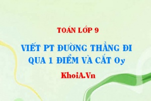 Viết phương trình đường thẳng cắt trục Oy (có tung độ gốc) và đi qua 1 điểm - Toán lớp 9